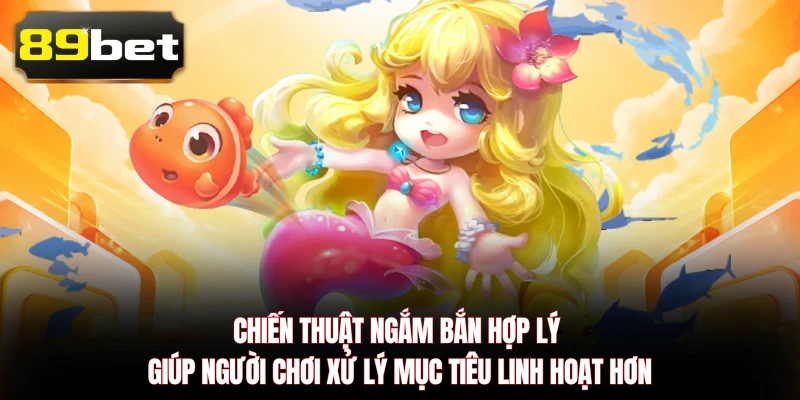 Chiến thuật ngắm bắn hợp lý giúp người chơi xử lý mục tiêu linh hoạt hơn