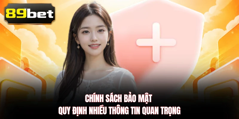 Chính sách bảo mật quy định nhiều thông tin quan trọng