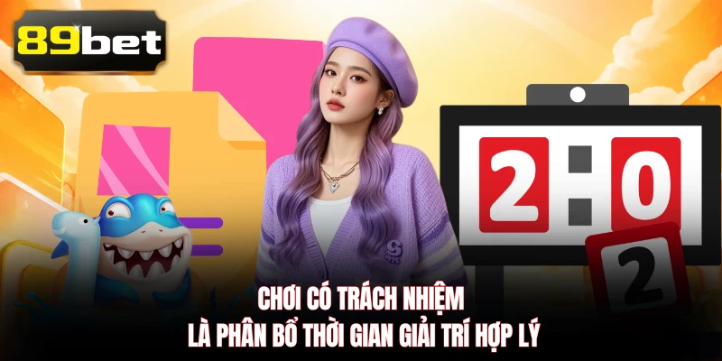 Chơi có trách nhiệm là phân bổ thời gian giải trí hợp lý