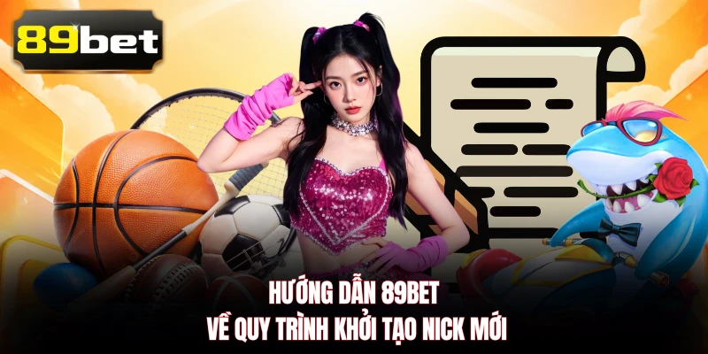 Hướng dẫn 89BET về quy trình khởi tạo nick mới