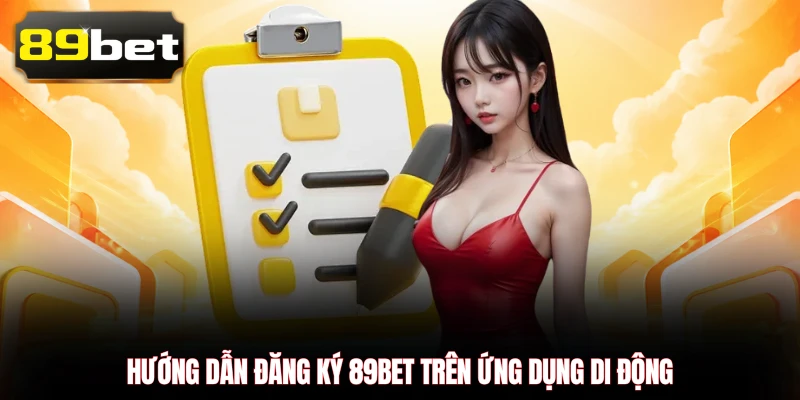 Hướng dẫn đăng ký 89BET trên ứng dụng di động