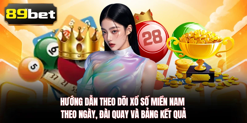 Hướng dẫn theo dõi Xổ Số Miền Nam theo ngày, đài quay và bảng kết quả