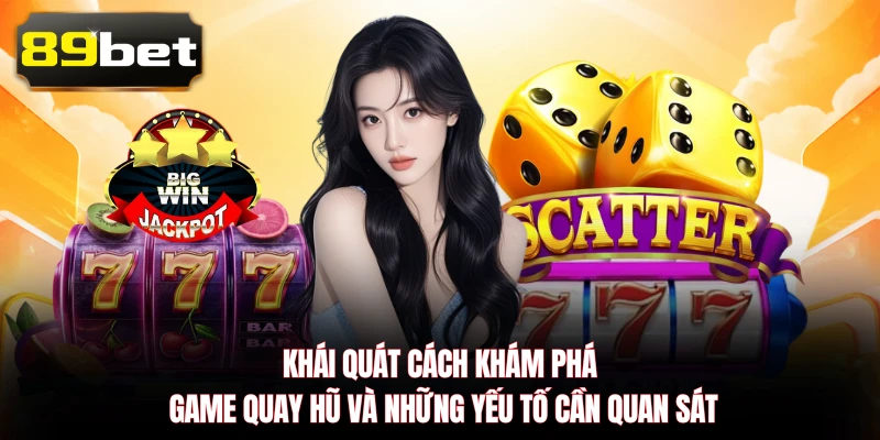 Khái quát cách khám phá game quay hũ và những yếu tố cần quan sát