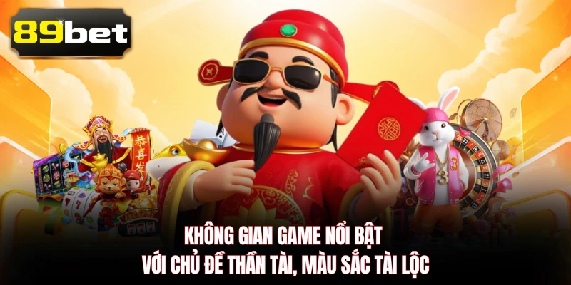 Không gian game nổi bật với chủ đề Thần Tài, màu sắc tài lộc