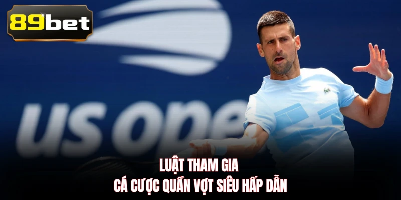 Luật tham gia cá cược quần vợt siêu hấp dẫn