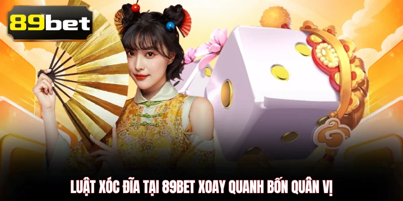 Luật Xóc Đĩa tại 89BET xoay quanh bốn quân vị