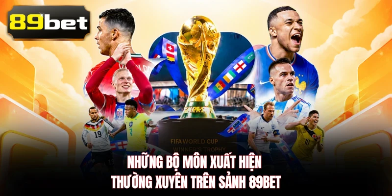 Những bộ môn xuất hiện thường xuyên trên sảnh 89BET