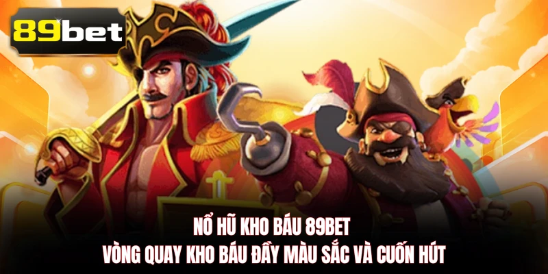 Nổ Hũ Kho Báu 89BET - Vòng Quay Kho Báu Đầy Màu Sắc Và Cuốn Hút