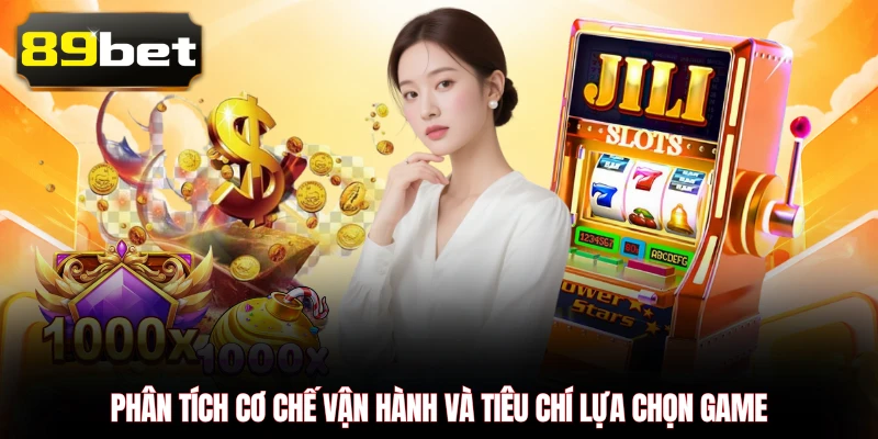 Phân tích cơ chế vận hành và tiêu chí lựa chọn game