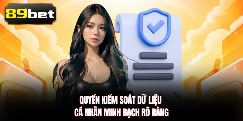Quyền kiểm soát dữ liệu cá nhân minh bạch rõ ràng