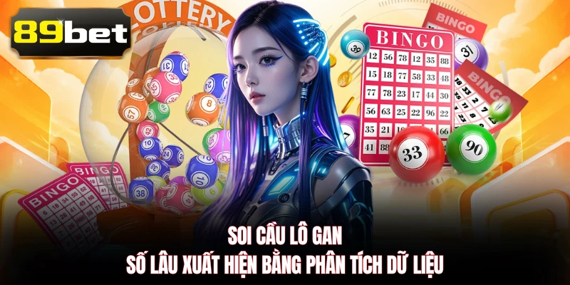 Soi Cầu Lô Gan - Số Lâu Xuất Hiện Bằng Phân Tích Dữ Liệu