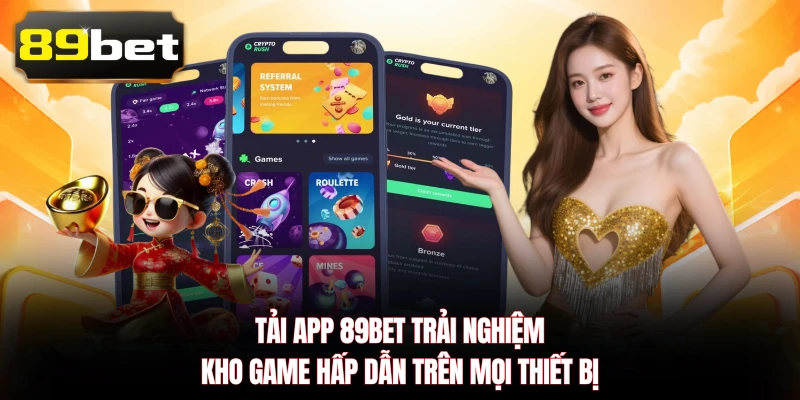 Tải App 89BET Trải Nghiệm Kho Game Hấp Dẫn Trên Mọi Thiết Bị