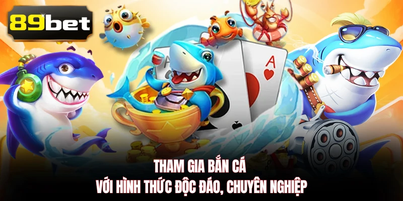 Tham gia bắn cá với hình thức độc đáo, chuyên nghiệp 