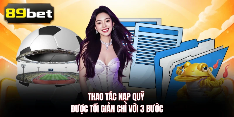 Thao tác nạp quỹ được tối giản chỉ với 3 bước