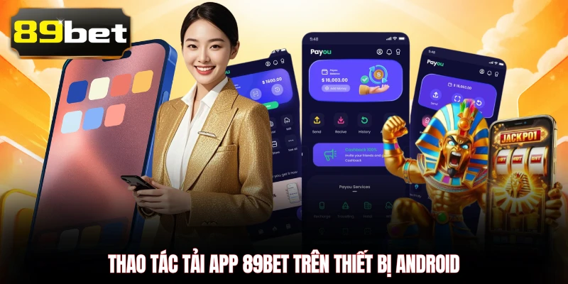Thao tác tải app 89BET trên thiết bị Android
