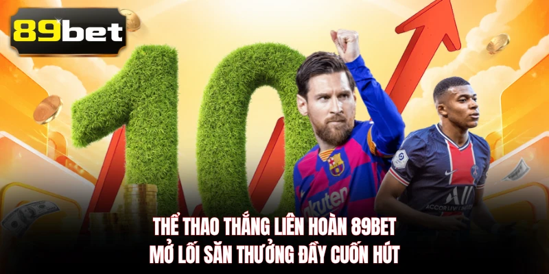 Thể Thao Thắng Liên Hoàn 89BET - Mở Lối Săn Thưởng Đầy Cuốn Hút