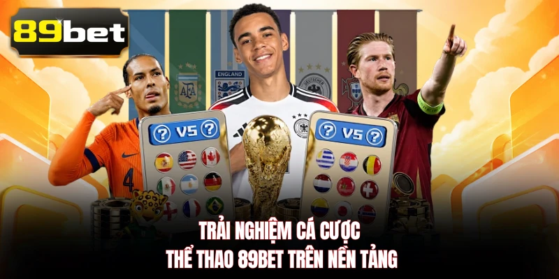 Trải nghiệm cá cược thể thao 89BET trên nền tảng