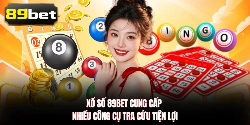 Xổ số 89BET cung cấp nhiều công cụ tra cứu tiện lợi